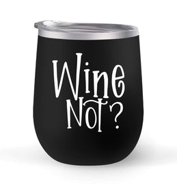 Wine Not? - Choose your cup color & create a personalized tumbler for Wine Water Coffee & more! Premier Maars Brand 12oz insulated cup keeps drinks cold or hot Perfect gift