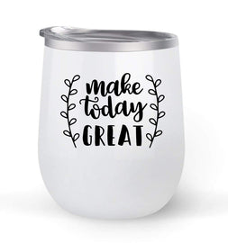 Make Today Great - Choose your cup color & create a personalized tumbler for Wine Water Coffee & more! Premier Maars Brand 12oz insulated cup keeps drinks cold or hot Perfect gift