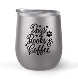 Dogs Books Coffee - Choose your cup color & create a personalized tumbler for Wine Water Coffee & more! Premier Maars Brand 12oz insulated cup keeps drinks cold or hot Perfect gift