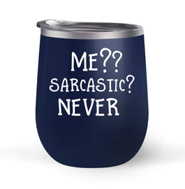 Me Sarcastic? Never - Choose your cup color & create a personalized tumbler for Wine Water Coffee & more! Premier Maars Brand 12oz insulated cup keeps drinks cold or hot Perfect gift