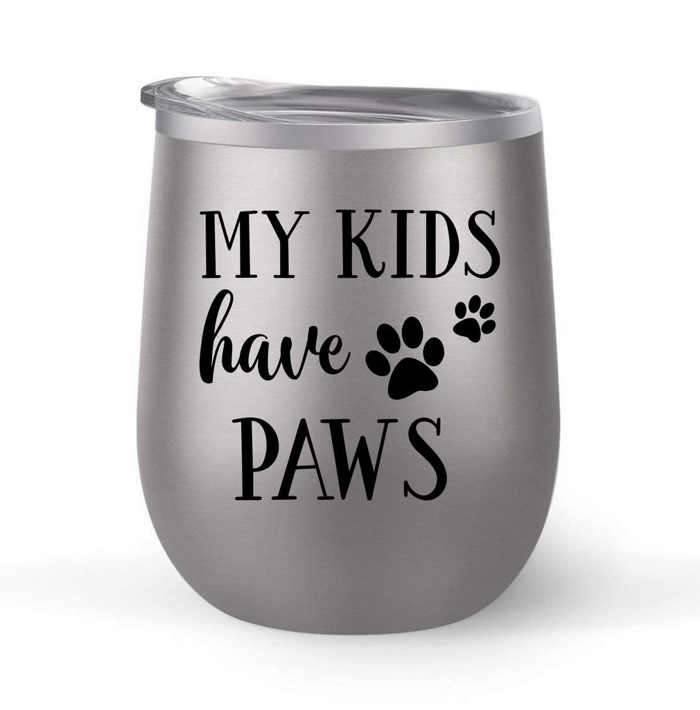 My Kids Have Paws - Choose your cup color & create a personalized tumbler for Wine Water Coffee & more! Premier Maars Brand 12oz insulated cup keeps drinks cold or hot Perfect gift
