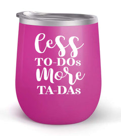 Less To Dos More Ta Das - Choose your cup color & create a personalized tumbler for Wine Water Coffee & more! Premier Maars Brand 12oz insulated cup keeps drinks cold or hot Perfect gift