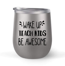 Load image into Gallery viewer, Wake Up Teach Kids Be Awesome - Choose your cup color &amp; create a personalized tumbler for Wine Water Coffee &amp; more! Premier Maars Brand 12oz insulated cup keeps drinks cold or hot Perfect gift