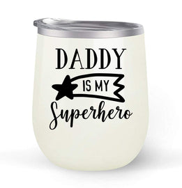 Daddy Is My Superhero - Choose your cup color & create a personalized tumbler for Wine Water Coffee & more! Premier Maars Brand 12oz insulated cup keeps drinks cold or hot Perfect gift