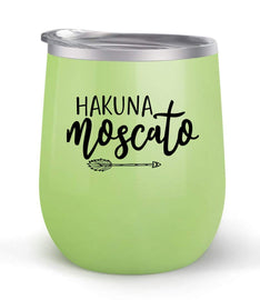Hakuna Moscato - Choose your cup color & create a personalized tumbler for Wine Water Coffee & more! Premier Maars Brand 12oz insulated cup keeps drinks cold or hot Perfect gift