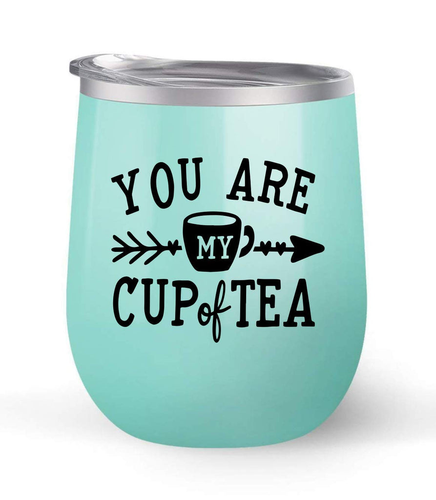 You Are My Cup of Tea - Choose your cup color & create a personalized tumbler for Wine Water Coffee & more! Premier Maars Brand 12oz insulated cup keeps drinks cold or hot Perfect gift