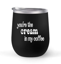 Load image into Gallery viewer, You&#39;re The Cream In My Coffee - Choose your cup color &amp; create a personalized tumbler for Wine Water Coffee &amp; more! Premier Maars Brand 12oz insulated cup keeps drinks cold or hot Perfect gift