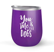 Load image into Gallery viewer, You Me and the Dogs - Choose your cup color &amp; create a personalized tumbler for Wine Water Coffee &amp; more! Premier Maars Brand 12oz insulated cup keeps drinks cold or hot Perfect gift