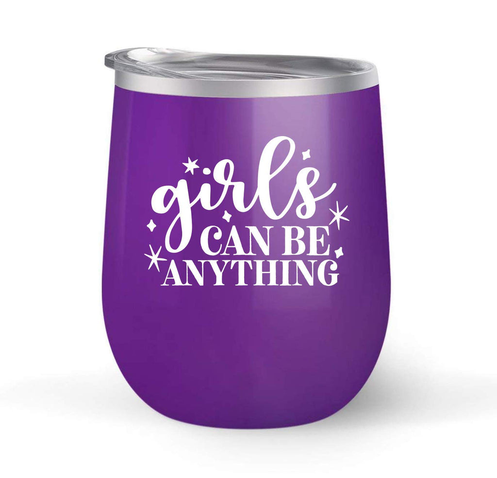 Girls Can Be Anything - Choose your cup color & create a personalized tumbler for Wine Water Coffee & more! Premier Maars Brand 12oz insulated cup keeps drinks cold or hot Perfect gift
