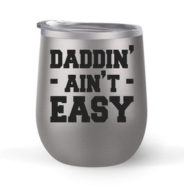 Daddin Ain't Easy - Choose your cup color & create a personalized tumbler for Wine Water Coffee & more! Premier Maars Brand 12oz insulated cup keeps drinks cold or hot Perfect gift
