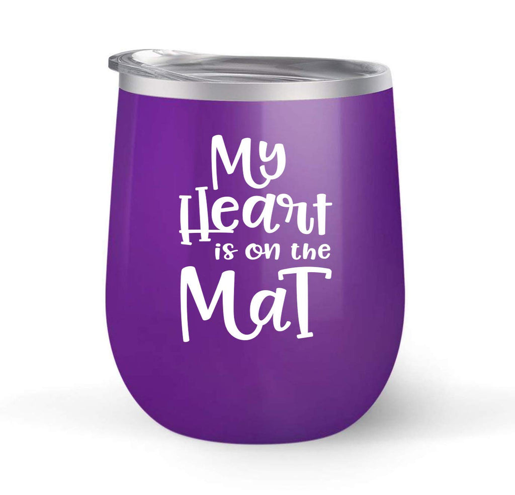 My Heart Is On The Mat - Choose your cup color & create a personalized tumbler for Wine Water Coffee & more! Premier Maars Brand 12oz insulated cup keeps drinks cold or hot Perfect gift