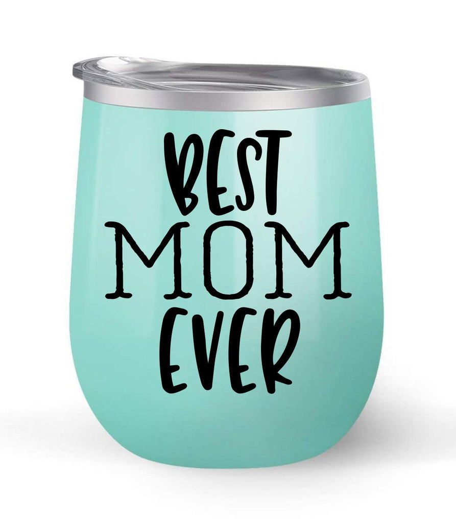 Best Mom Ever - Choose your cup color & create a personalized tumbler for Wine Water Coffee & more! Premier Maars Brand 12oz insulated cup keeps drinks cold or hot Perfect gift