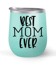 Load image into Gallery viewer, Best Mom Ever - Choose your cup color &amp; create a personalized tumbler for Wine Water Coffee &amp; more! Premier Maars Brand 12oz insulated cup keeps drinks cold or hot Perfect gift