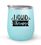 Liquid Therapy - Choose your cup color & create a personalized tumbler for Wine Water Coffee & more! Premier Maars Brand 12oz insulated cup keeps drinks cold or hot Perfect gift