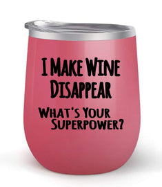 I Make Wine Disappear What's Your Superpower? - Choose your cup color & create a personalized tumbler for Wine Water Coffee - Maars Brand 12oz insulated cup keeps drinks cold or hot Perfect gift