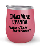 I Make Wine Disappear What's Your Superpower? - Choose your cup color & create a personalized tumbler for Wine Water Coffee - Maars Brand 12oz insulated cup keeps drinks cold or hot Perfect gift
