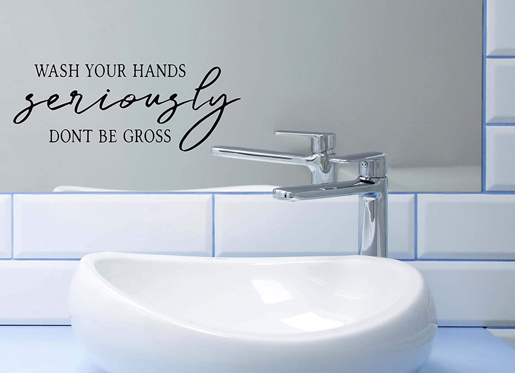 “Wash Your Hands Seriously Don’t Be Gross” Vinyl Decal for Bathroom, Kitchen, Restaurant, Mirror, School, Wall Sign Décor Gifts. Virus Health Hygiene 7" x 2.7"