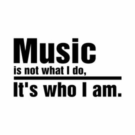 Vinyl Decal Sticker for Computer Wall Car Mac MacBook and More - Music is Not What I Do, it is Who I Am