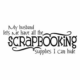Vinyl Decal Sticker for Computer Wall Car Mac MacBook and More - My Husband Lets Me Have All The Scrapbooking Supplies I Can Hide