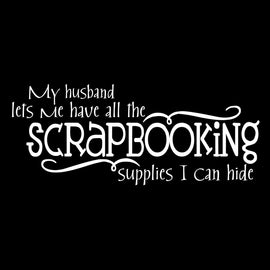 Vinyl Decal Sticker for Computer Wall Car Mac MacBook and More - My Husband Lets Me Have All The Scrapbooking Supplies I Can Hide