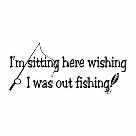 Vinyl Decal Sticker for Computer Wall Car Mac MacBook and More - I'm Sitting Here Wishing I was Out Fishing