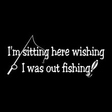 Load image into Gallery viewer, Vinyl Decal Sticker for Computer Wall Car Mac MacBook and More - I&#39;m Sitting Here Wishing I was Out Fishing