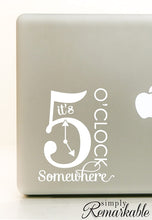 Load image into Gallery viewer, Vinyl Decal Sticker for Computer Wall Car Mac MacBook and More - It&#39;s 5 Oclock Somewhere
