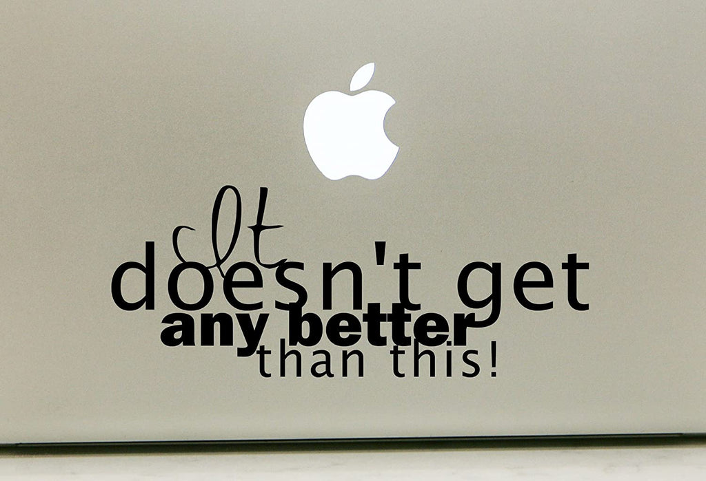 Vinyl Decal Sticker for Computer Wall Car Mac MacBook and More - It Doesn't get Better