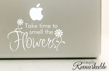 Load image into Gallery viewer, Vinyl Decal Sticker for Computer Wall Car Mac MacBook and More - Quote: Take Time to Smell The Flowers