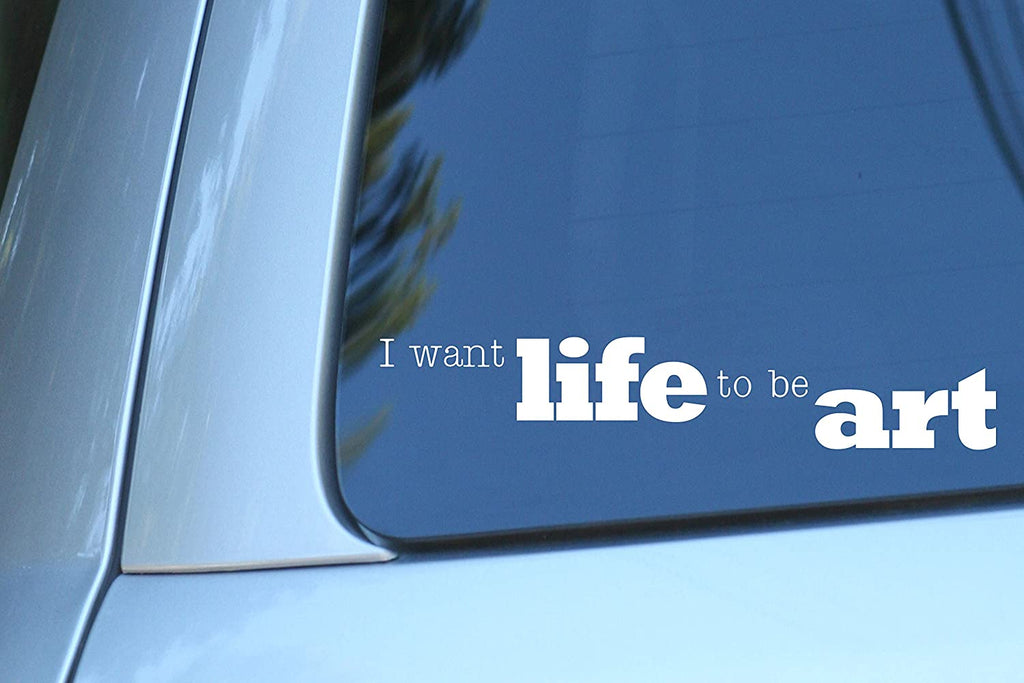 Vinyl Decal Sticker for Computer Wall Car Mac Macbook and More - I want life to be art