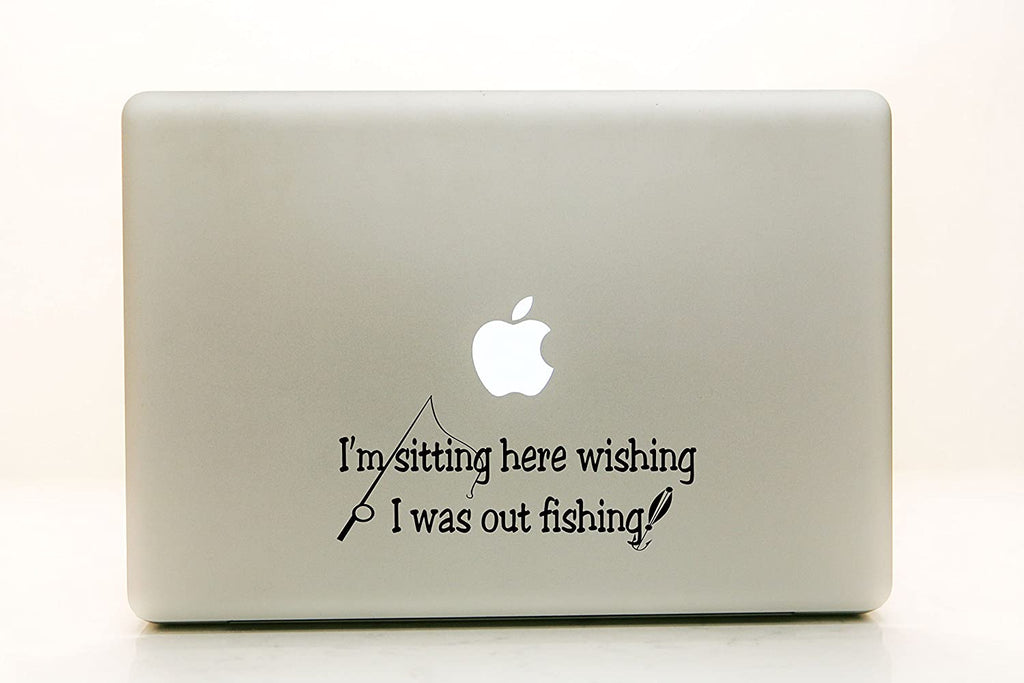 Vinyl Decal Sticker for Computer Wall Car Mac MacBook and More - I'm Sitting Here Wishing I was Out Fishing