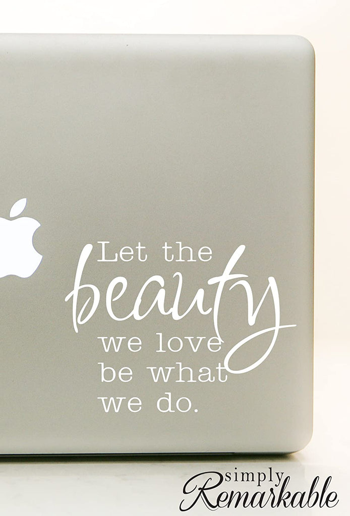 Vinyl Decal Sticker for Computer Wall Car Mac MacBook and More - Let The Beauty We Love Be What We Do