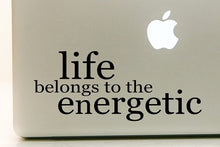 Load image into Gallery viewer, Vinyl Decal Sticker for Computer Wall Car Mac Macbook and More - Liefe Belongs to the Energetic