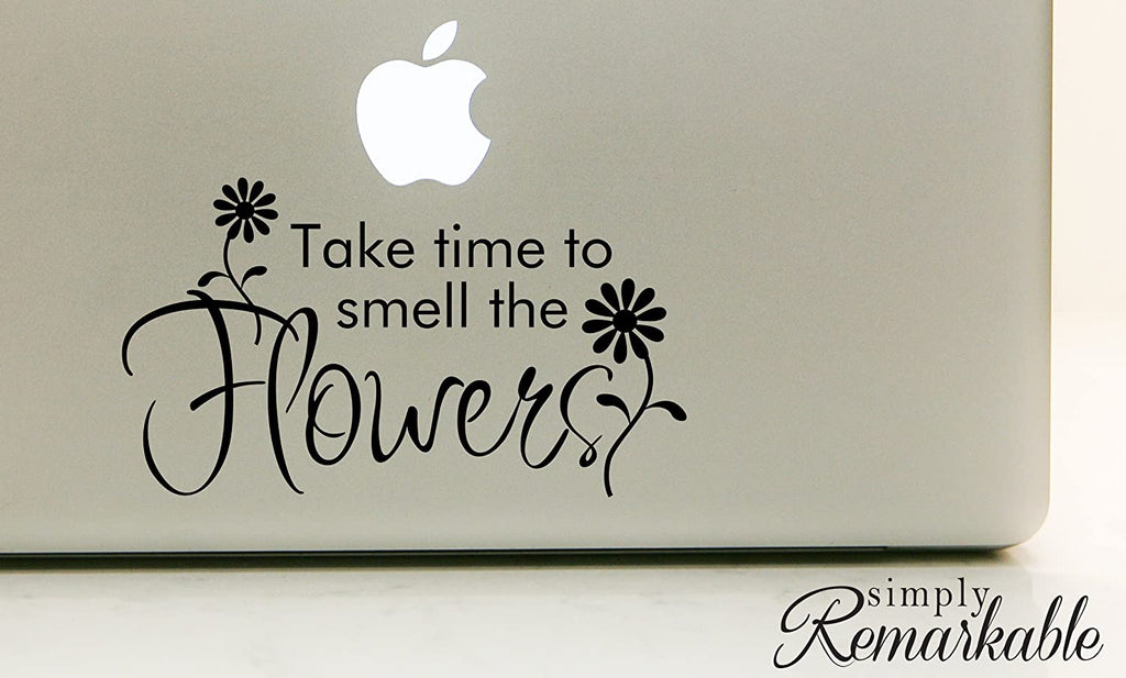 Vinyl Decal Sticker for Computer Wall Car Mac MacBook and More - Quote: Take Time to Smell The Flowers