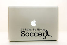 Load image into Gallery viewer, Vinyl Decal Sticker for Computer Wall Car Mac Macbook and More - I&#39;d Rather Be Playing Soccer