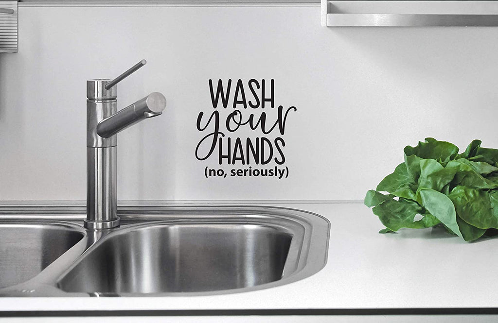 “Wash Your Hands, No Seriously” Vinyl Decal for Bathroom, Kitchen, Restaurant, Mirror, School, Wall Sign Décor Gifts. Promotes Virus Safety Health Hygiene 5" x 5"