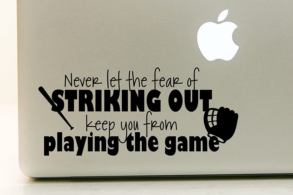 Vinyl Decal Sticker for Computer Wall Car Mac Macbook and More - Never Let the Fear of Striking Out Keep You From Playing the Game