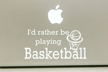 Load image into Gallery viewer, Vinyl Decal Sticker for Computer Wall Car Mac Macbook and More - I&#39;d Rather Be Playing Basketball