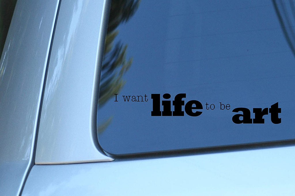 Vinyl Decal Sticker for Computer Wall Car Mac Macbook and More - I want life to be art