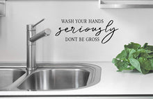 Load image into Gallery viewer, “Wash Your Hands Seriously Don’t Be Gross” Vinyl Decal for Bathroom, Kitchen, Restaurant, Mirror, School, Wall Sign Décor Gifts. Virus Health Hygiene 7&quot; x 2.7&quot;