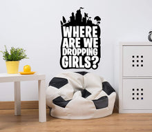 Load image into Gallery viewer, Gaming Sticker Where are We Dropping Girls - Gaming Decal for Computer, car, Wall and More. Three Sizes to Choose from. (Large 22&quot; x 33&quot;, Black)