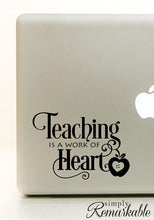 Load image into Gallery viewer, Vinyl Decal Sticker for Computer Wall Car Mac Macbook and More - Teaching is a Work of Heart - Inspirational Quote for Teachers, Gifts, Tutors, School