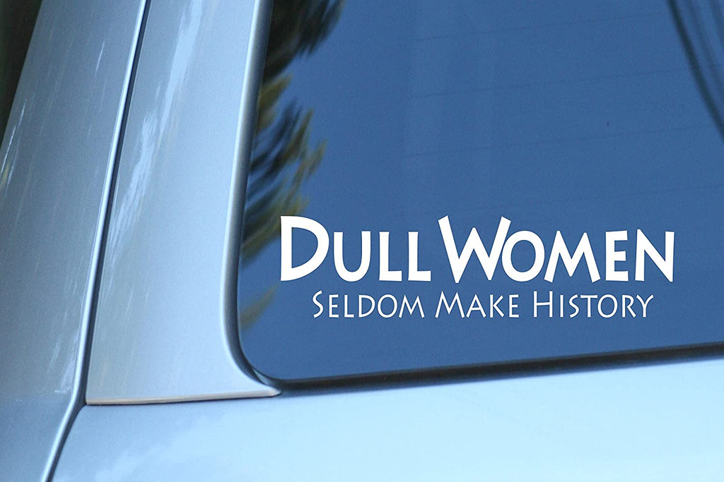 Dull Women Seldom Make History - Vinyl Decal Sticker for Computer Wall Car Mac MacBook and More
