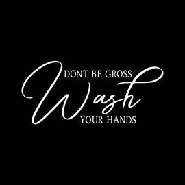 “Don’t Be Gross Wash Your Hands” Vinyl Decal for Bathroom, Kitchen, Restaurant, Mirror, School, Wall Sign Décor Gifts. Virus Safety Health Hygiene 7