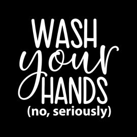 “Wash Your Hands, No Seriously” Vinyl Decal for Bathroom, Kitchen, Restaurant, Mirror, School, Wall Sign Décor Gifts. Promotes Virus Safety Health Hygiene 5