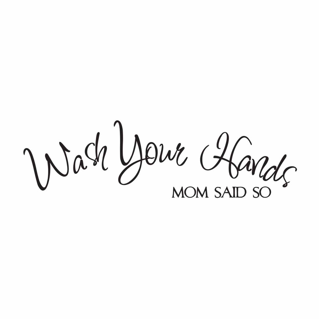 Wash Your Hands Mom Said So - Vinyl Decal for Bathroom, Kitchen, Restaurant, Mirror, School, Wall Sign Décor Gifts. Virus Safety Health Hygiene 7.9" x 2.3"