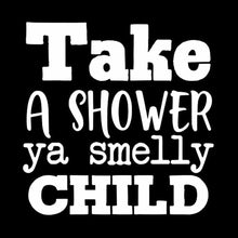 Load image into Gallery viewer, “Take A Shower Ya Smelly Child” Vinyl Decal for Bathroom, Kitchen, Restaurant, Mirror, School, Wall Sign Décor Gifts. Promotes Virus Safety Health 5&quot; x 5&quot;
