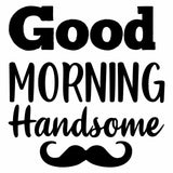 “Good Morning Handsome” Boy and Men Vinyl Decal for Bathroom, Kitchen, Restaurant, Mirror, School, Wall Sign Décor Gifts. Promotes Virus Safety Health 5