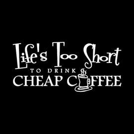 Vinyl Decal Sticker for Computer Wall Car Mac Macbook and More - Life's Too Short to Drink Cheap Coffee