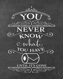 You Never Know What You Have Until It's Gone! Change The Toilet Paper - Chalkboard Poster Print, Bathroom Humor, Made in The USA, Frame NOT Included (8